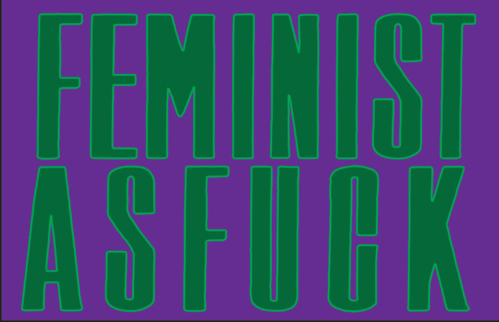 FEMINIST AS FUCK