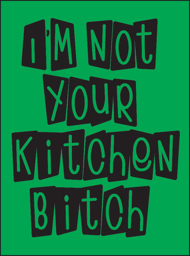 I'M NOT YOUR KITCHEN BITCH FRIDGE MAGNET