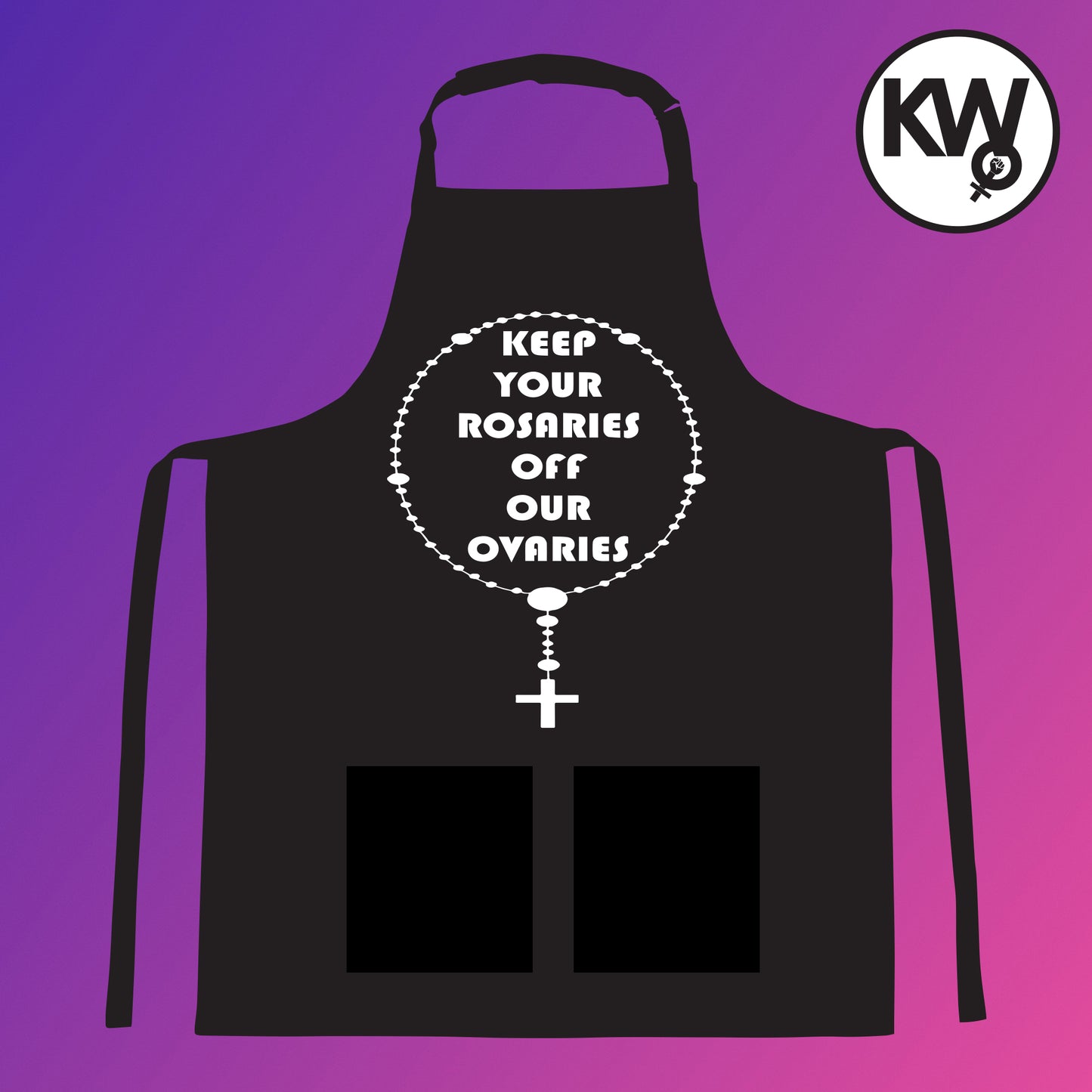 APRON with “KEEP YOUR ROSARIES OFF MY OVARIES”hand screenprint.