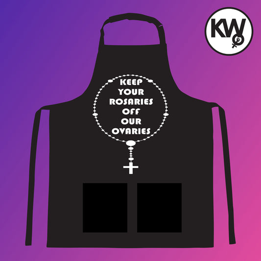 APRON with “KEEP YOUR ROSARIES OFF MY OVARIES”hand screenprint.