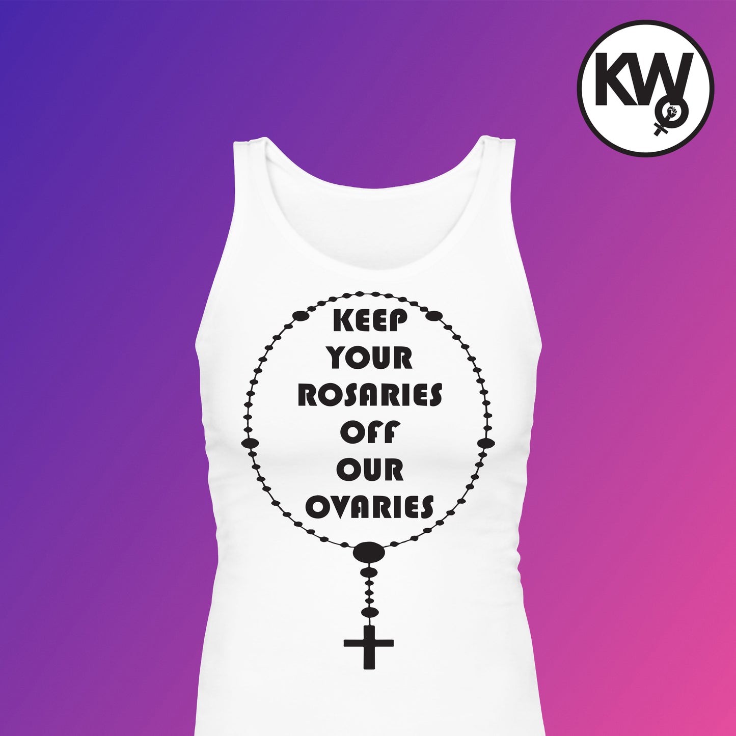 Tank top with "KEEP YOUR ROSARIES OFF MY OVARIES" hand screenprint.