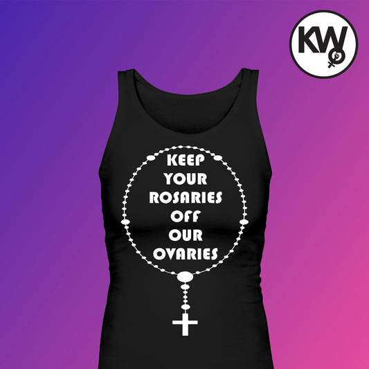 Tank top with "KEEP YOUR ROSARIES OFF MY OVARIES" hand screenprint.
