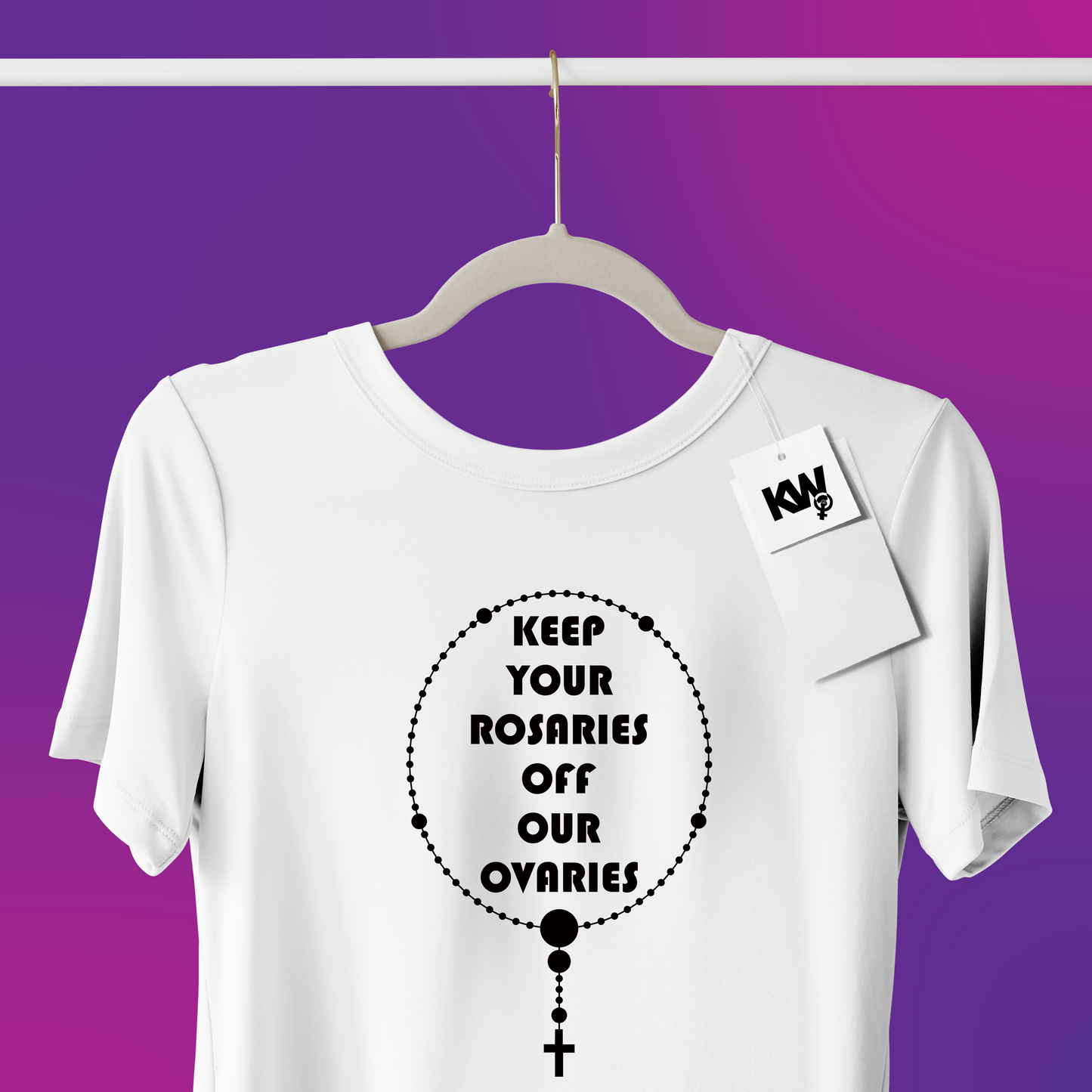 T-Shirt with "KEEP YOUR ROSARIES OFF OUR OVARIES" hand screenprint.